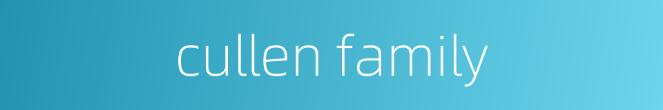 cullen family的同义词