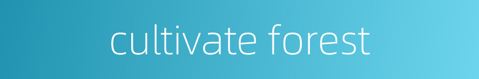 cultivate forest的同义词
