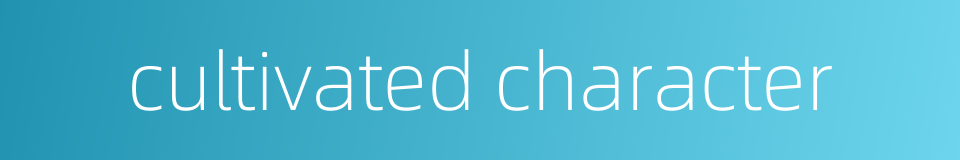 cultivated character的同义词