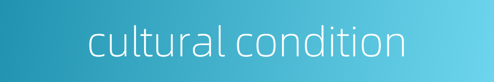 cultural condition的同义词