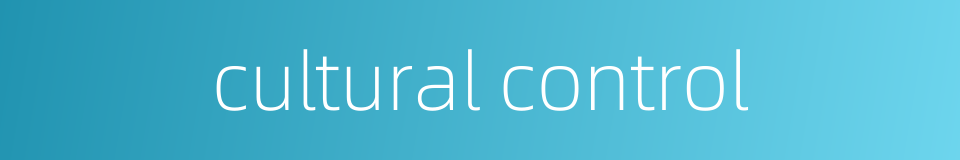 cultural control的同义词