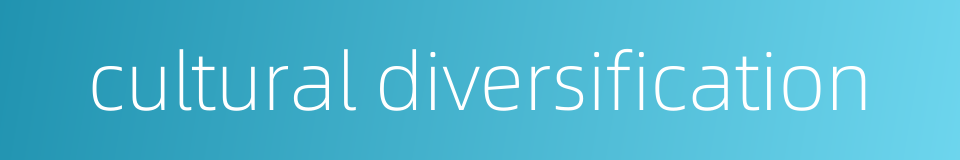 cultural diversification的同义词