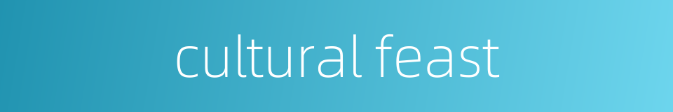 cultural feast的同义词
