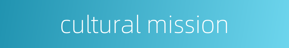 cultural mission的同义词