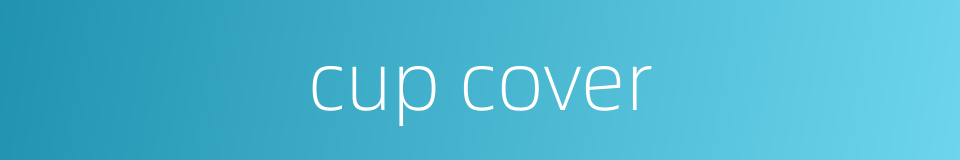 cup cover的同义词
