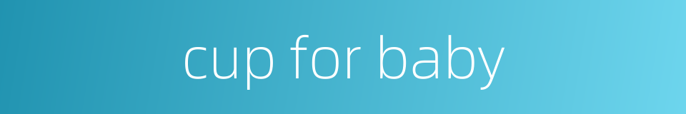 cup for baby的同义词