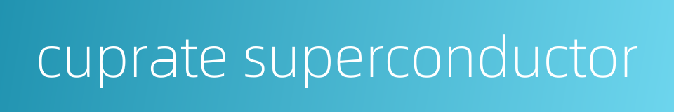 cuprate superconductor的同义词
