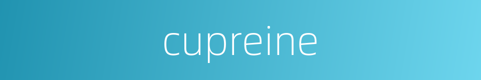 cupreine的同义词