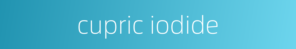 cupric iodide的同义词