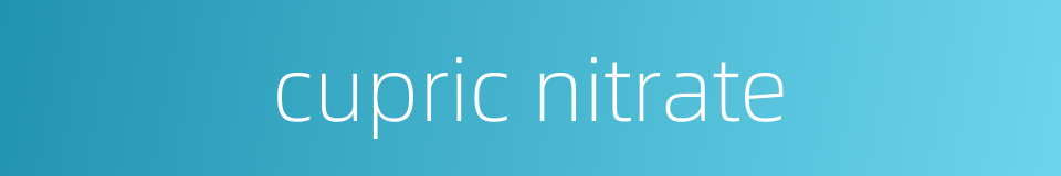 cupric nitrate的同义词