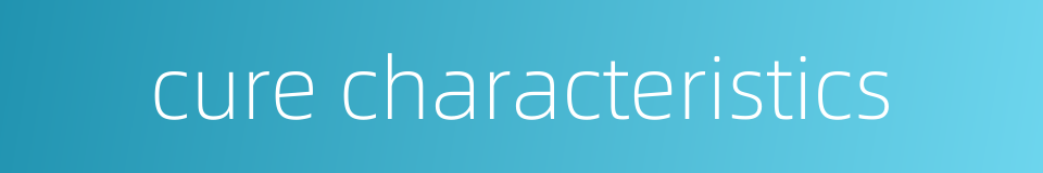 cure characteristics的同义词