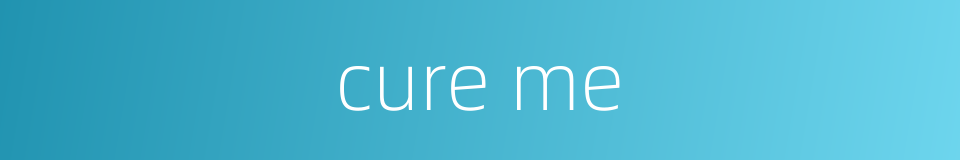 cure me的同义词
