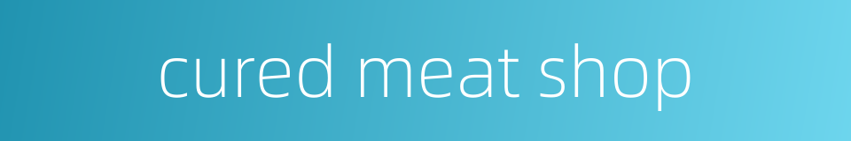 cured meat shop的同义词