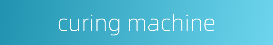 curing machine的同义词