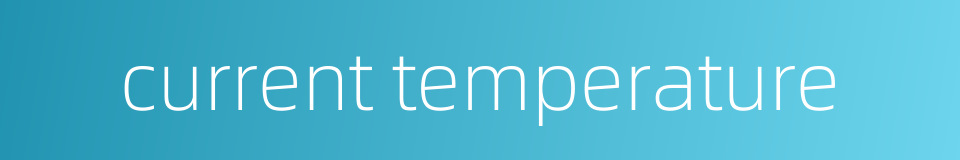 current temperature的同义词