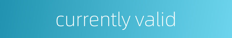 currently valid的同义词