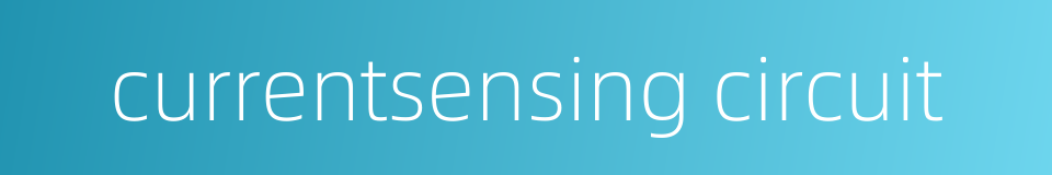 currentsensing circuit的同义词