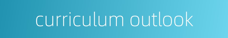 curriculum outlook的同义词