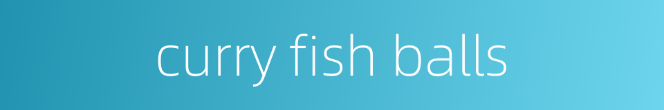 curry fish balls的同义词
