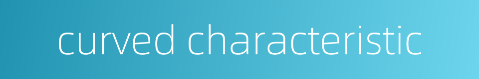 curved characteristic的同义词