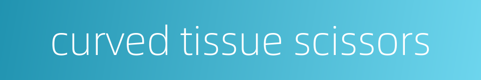 curved tissue scissors的同义词