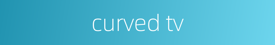 curved tv的同义词