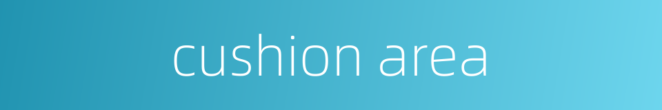 cushion area的同义词