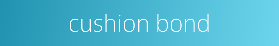 cushion bond的同义词