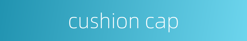 cushion cap的同义词
