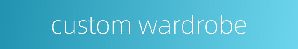 custom wardrobe的同义词