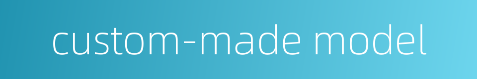 custom-made model的同义词