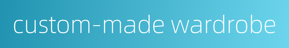 custom-made wardrobe的同义词