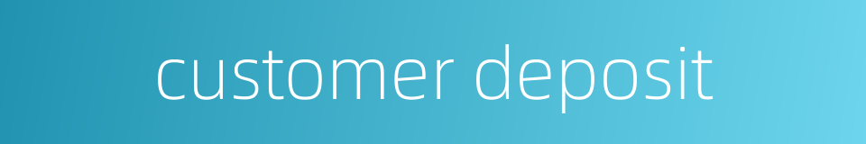customer deposit的同义词