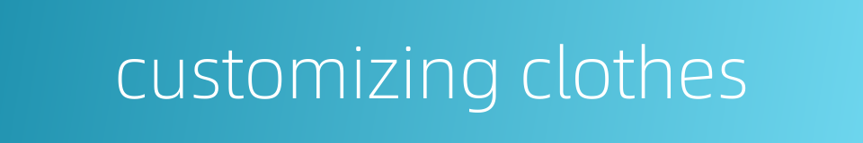 customizing clothes的同义词