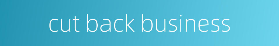 cut back business的同义词
