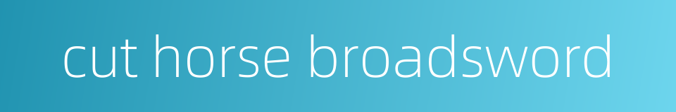 cut horse broadsword的同义词