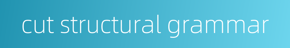 cut structural grammar的同义词