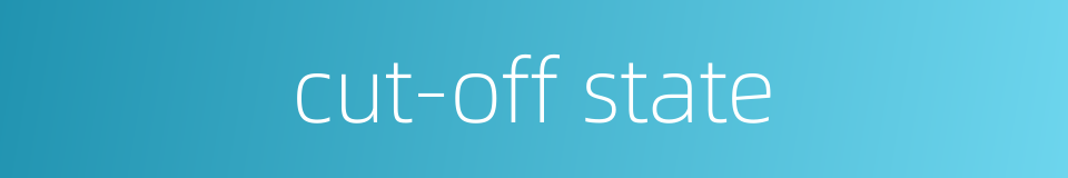 cut-off state的同义词