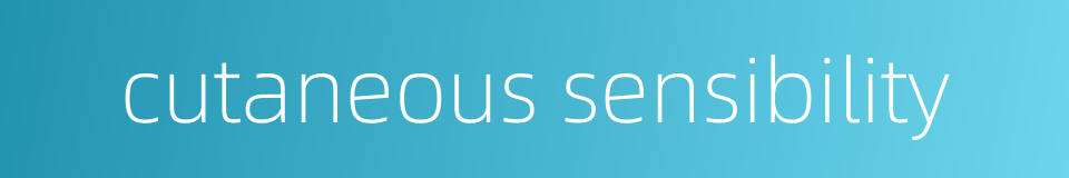 cutaneous sensibility的同义词