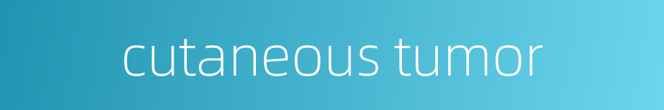cutaneous tumor的同义词