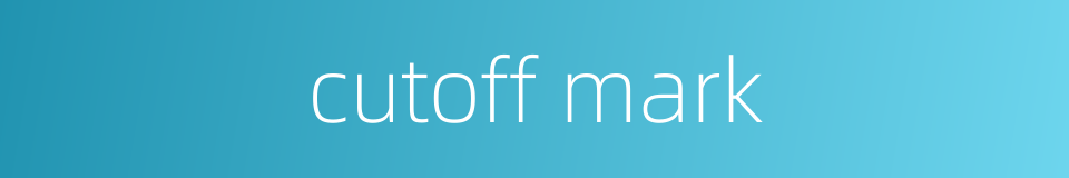 cutoff mark的同义词
