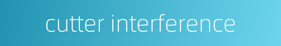 cutter interference的同义词
