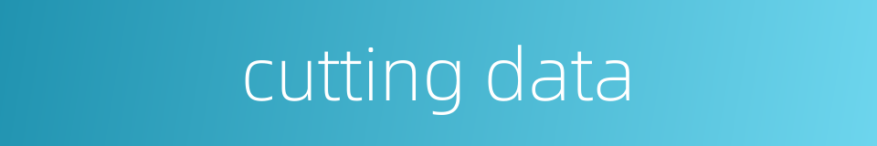 cutting data的同义词