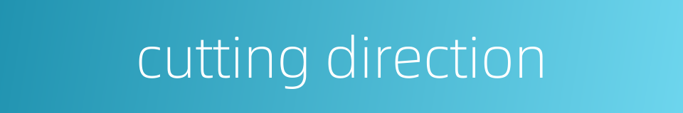 cutting direction的同义词