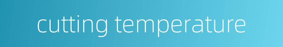 cutting temperature的同义词