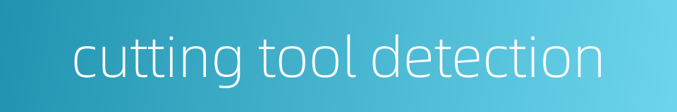 cutting tool detection的同义词