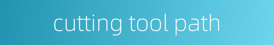 cutting tool path的同义词
