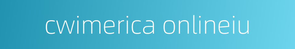 cwimerica onlineiu的同义词