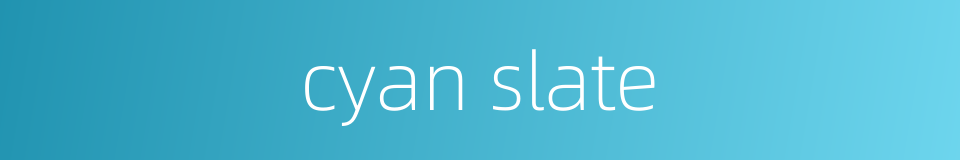 cyan slate的同义词