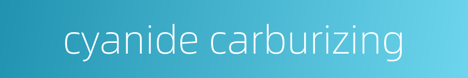 cyanide carburizing的同义词